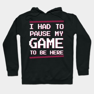 Gamer | Video game | I had to pause my game to be here retro pixel t-shirt Hoodie